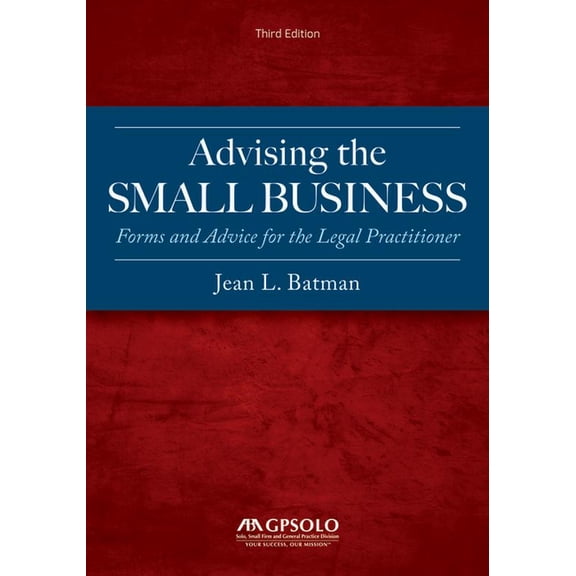 Advising the Small Business: Forms and Advice for the Legal Practitioner, Third Edition, (Paperback)