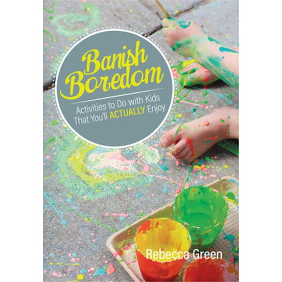 Pre-Owned Banish Boredom: Activities to Do with Kids That You'll Actually Enjoy (Paperback) 0876593457 9780876593455