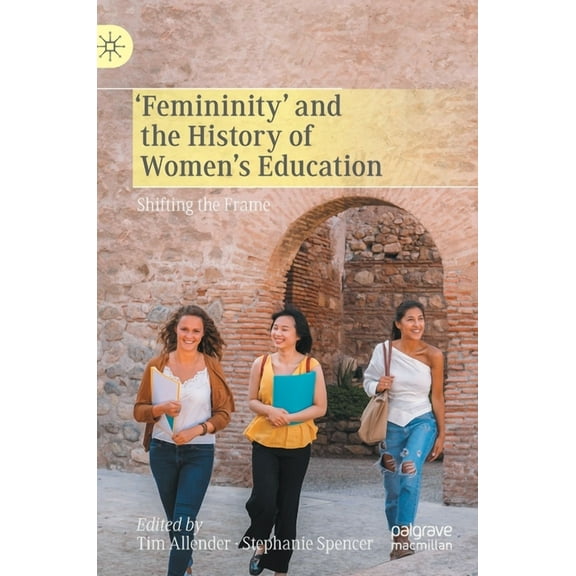 'Femininity' and the History of Women's Education: Shifting the Frame, (Hardcover)
