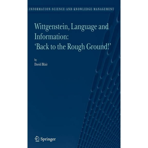 Information Science and Knowledge Manage Wittgenstein, Language and Information: Back to the Rough Ground!, Book 10, (Hardcover)