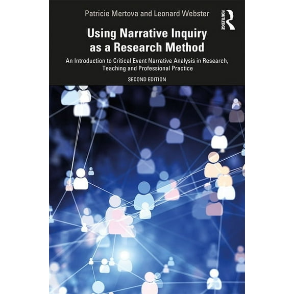 Using Narrative Inquiry as a Research Method: An Introduction to Critical Event Narrative Analysis in Research, Teaching, (Paperback)