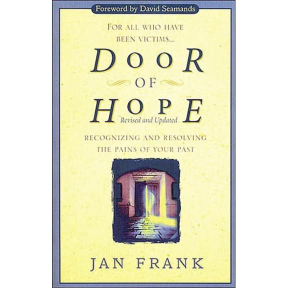 Door of Hope: Recognizing and Resolving the Pains of Your Past, (Paperback)