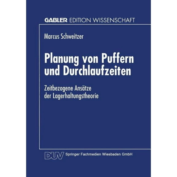 Planung Von Puffern Und Durchlaufzeiten: Zeitbezogene AnsÃ¤tze Der Lagerhaltungstheorie, (Paperback)