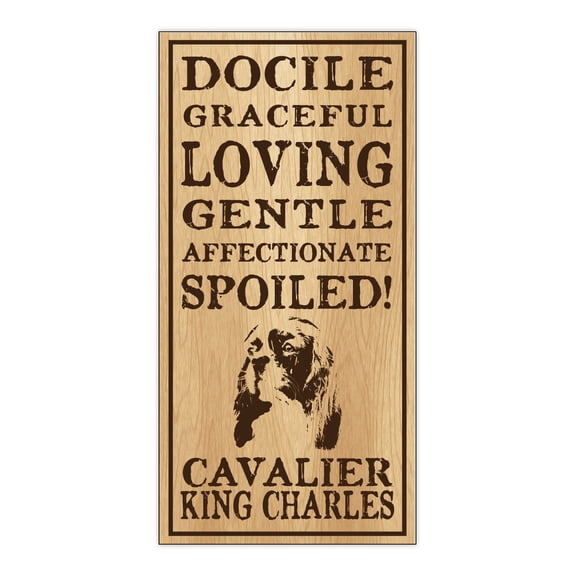 Wood Dog Breed Personality Sign - Spoiled Cavalier King Charles (Spaniel) - Home, Office, Decor, Decoration, Gifts