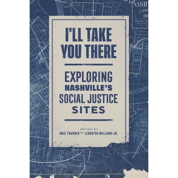 I'll Take You There: Exploring Nashville's Social Justice Sites, (Paperback)