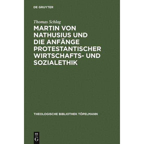 Theologische Bibliothek TÃ¶pelmann Martin Von Nathusius Und Die AnfÃ¤nge Protestantischer Wirtschafts- Und Sozialethik, Book 93, (Hardcover)