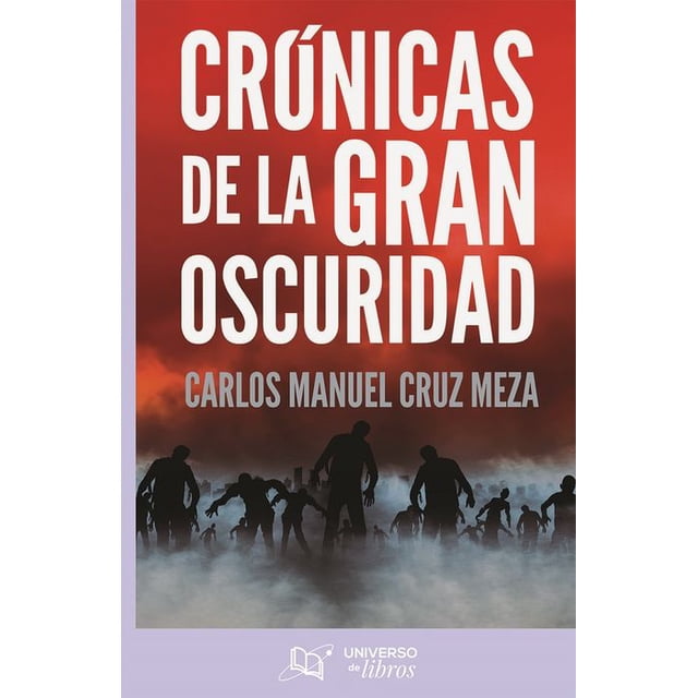 Libro Cronicas De La Gran Oscuridad Tapa Blanda, Autor Carlos Manuel Cruz Meza, Editorial Universo De Libros