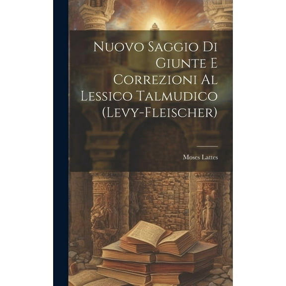 Nuovo Saggio Di Giunte E Correzioni Al Lessico Talmudico (Levy-Fleischer) (Hardcover)