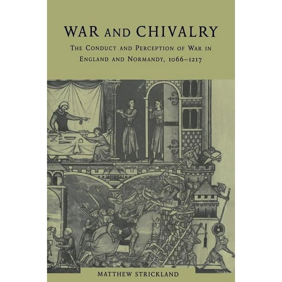War and Chivalry: The Conduct and Perception of War in England and Normandy, 1066-1217, (Paperback)