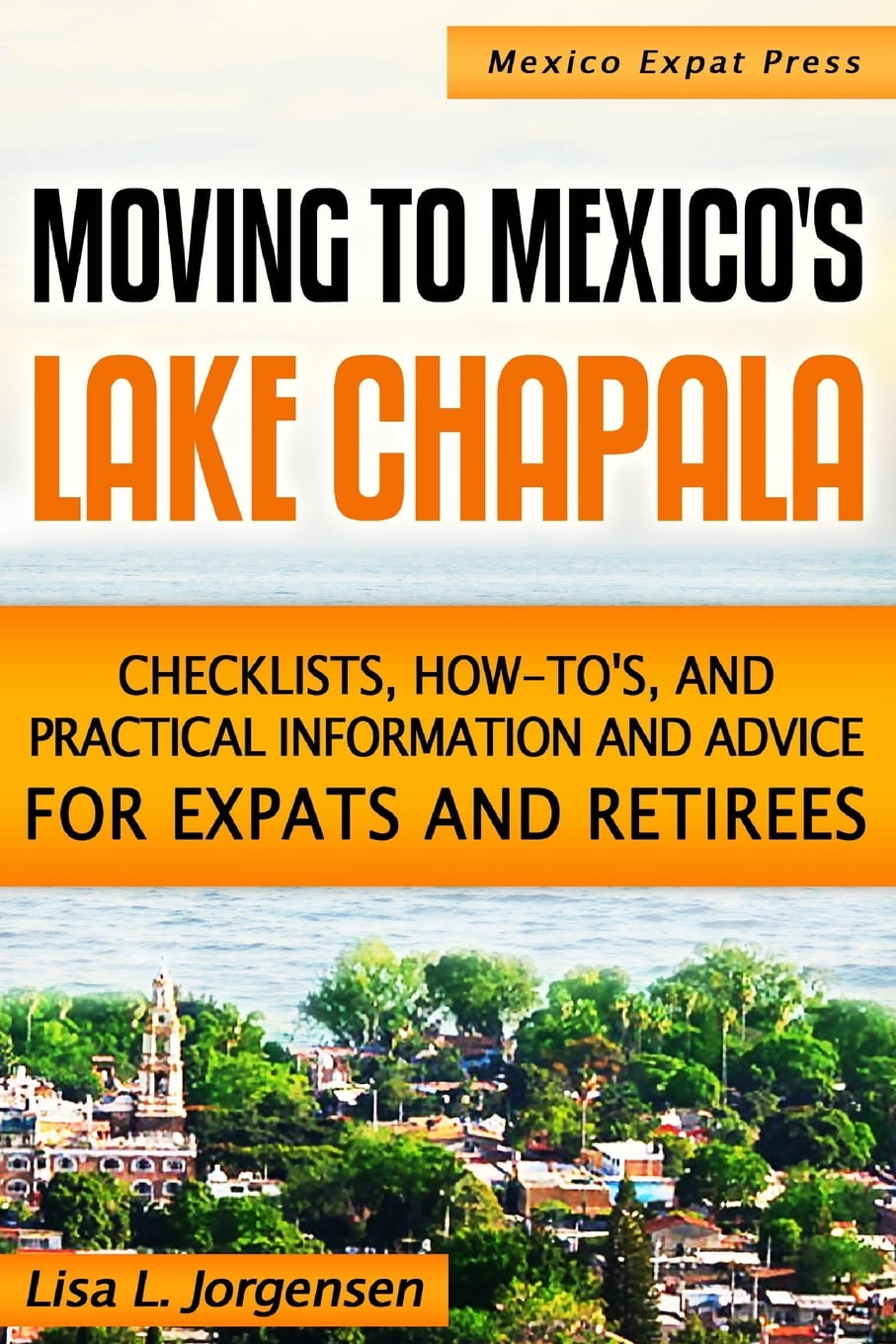 Moving to Mexico's Lake Chapala b029 Checklists, Howtos, and