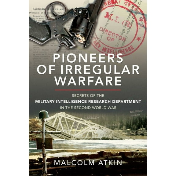 Pioneers of Irregular Warfare: Secrets of the Military Intelligence Research Department of the Second World War (Hardcover)