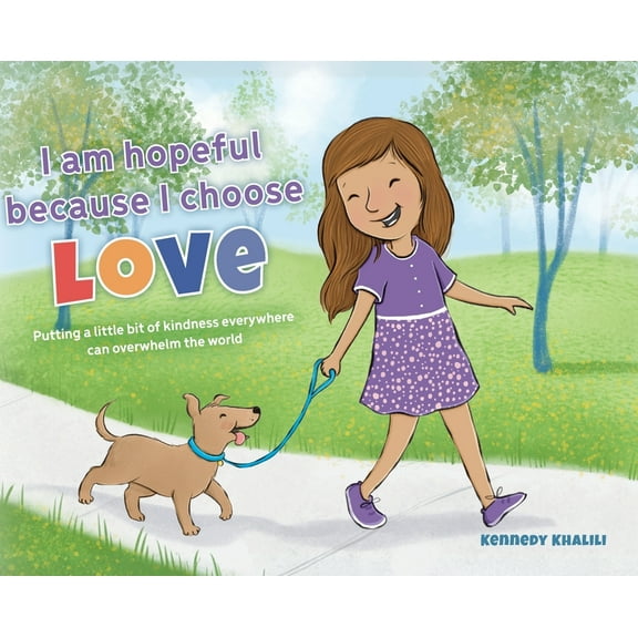 I am hopeful because I choose love: Putting a Little Bit of Kindness Everywhere Can Overwhelm The World, (Hardcover)