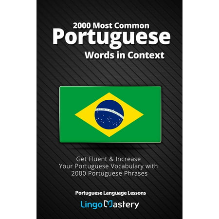 2000 Most Common Portuguese Words in Context : Get Fluent & Increase Your Portuguese Vocabulary with 2000 Portuguese (Best Way To Increase Vocabulary)