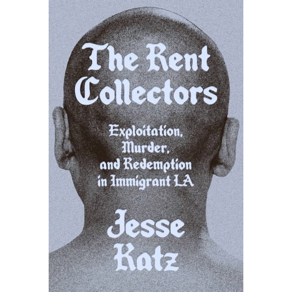The Rent Collectors: Exploitation, Murder, and Redemption in Immigrant La, (Hardcover)