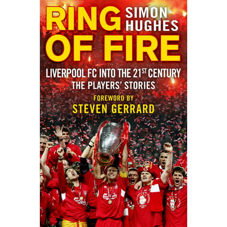 Ring of Fire : Liverpool FC Into the 21st Century: The Players' (Liverpool Fc Best Players)