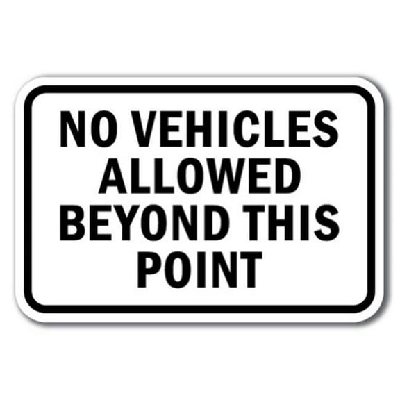SignMission  12 x 18 in. Heavy Gauge Aluminum Signs - No Vehicles Allowed Beyond This Point