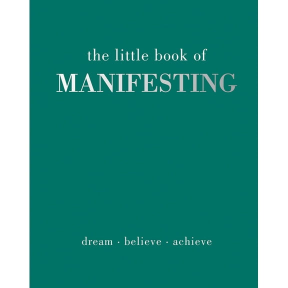 Little Book of The Little Book of Manifesting: Dream. Believe. Achieve., (Hardcover)