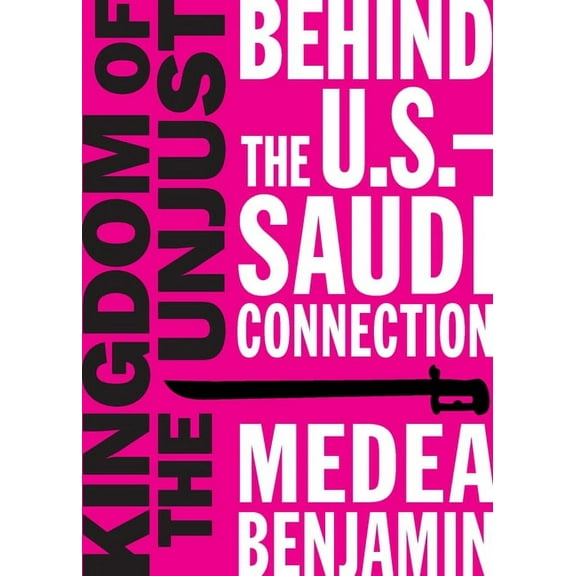 Kingdom of the Unjust: Behind the U.S.-Saudi Connection (Paperback)