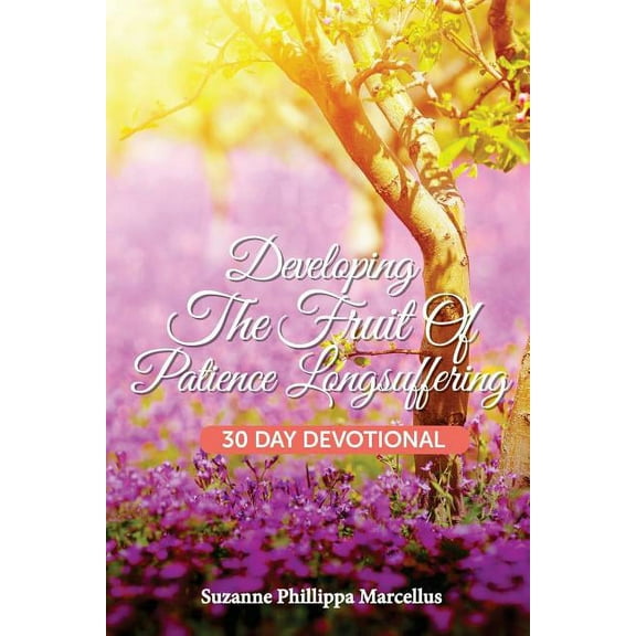 Developing the Fruit of Patience Longsuffering : 30 Day Devotional (Paperback)