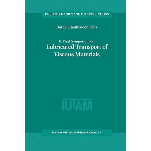 Fluid Mechanics and Its Applications Iutam Symposium on Lubricated Transport of Viscous Materials: Proceedings of the Iutam Symposium Held in Tobago, West In, Book 43, (Paperback)