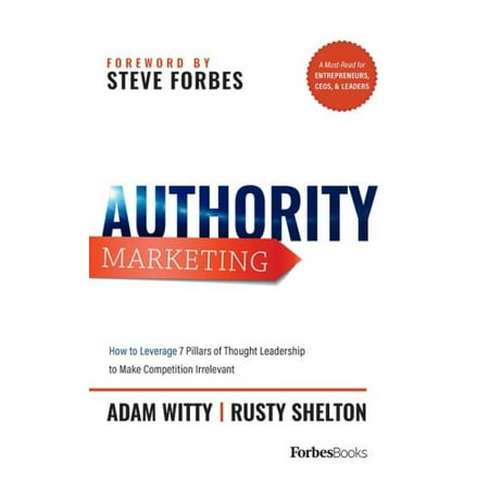 Authority Marketing : How to Leverage 7 Pillars of Thought Leadership to Make Competition