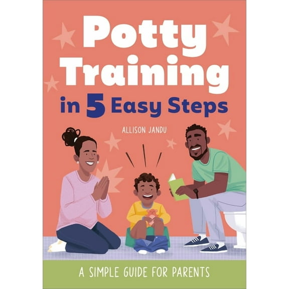 Potty Training in 5 Easy Steps: A Simple Guide for Parents, (Paperback)