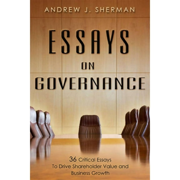 Pre-Owned Essays on Governance: 36 Critical Essays to Drive Shareholder Value and Business Growth (Hardcover) 1599323338 9781599323336
