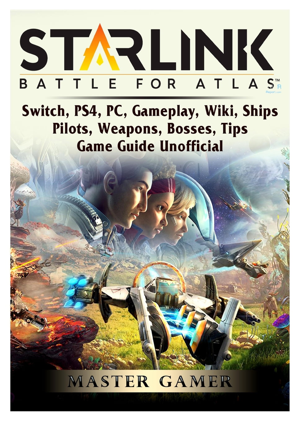 Starlink Battle For Atlas, PC, Gameplay, Wiki, Ships, Pilots, Weapons, Bosses, Tips, Game Guide Unofficial (Paperback)