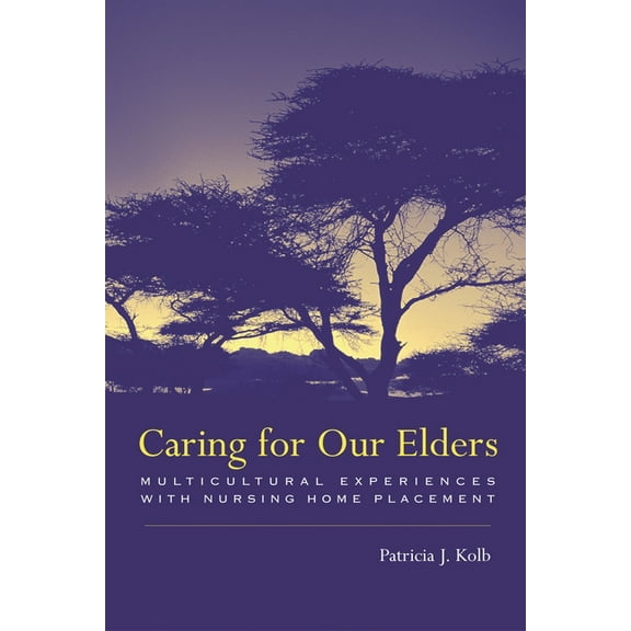 Caring for Our Elders: Multicultural Experiences with Nursing Home Placement, (Paperback)