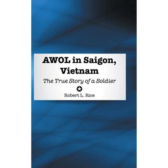 AWOL in Saigon, Vietnam: The True Story of a Soldier (Hardcover)