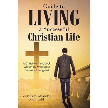 Guide to Living a Successful Christian Life: A Christian Handbook Written by Venerable Superior Evangelist, (Paperback)