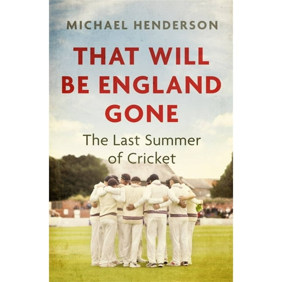 That Will Be England Gone : The Last Summer of Cricket (Paperback)