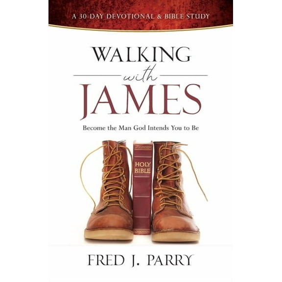 Walking with James: Becoming the Man God Intends You to Be, (Paperback)