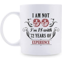 90th Birthday Gifts for Women Men - I''m Not 90 I''m 18 with 72 Years of Experience Mug - 90 Year Old Present Ideas for Mom, Wife, Sisters, Grandma, Her, Friends, Coworkers - 11 oz Coffee Mug