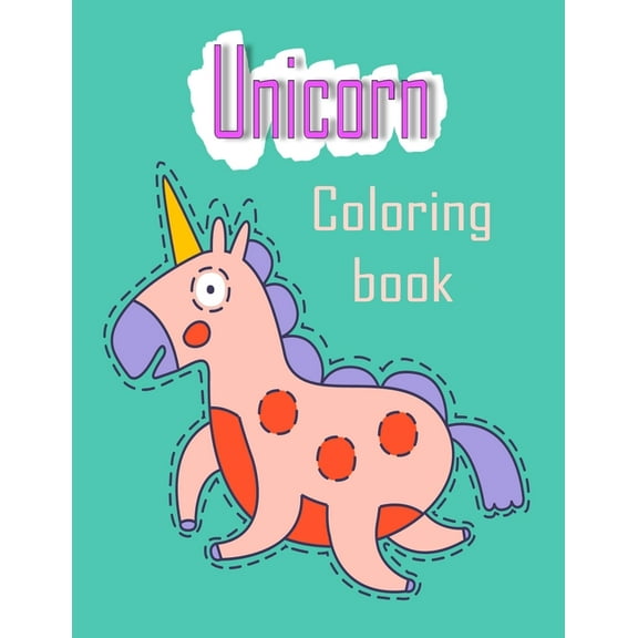 Unicorn Coloring book: Kids Ages 4-8; Funny Coloring Pages for Tweens, Kids & Girls, With Unicorns Designs (Paperback)