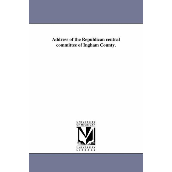 Address of the Republican central committee of Ingham County., (Paperback)