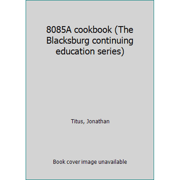 Pre-Owned 8085A cookbook (The Blacksburg continuing education series) (Paperback) 0672216973 9780672216978