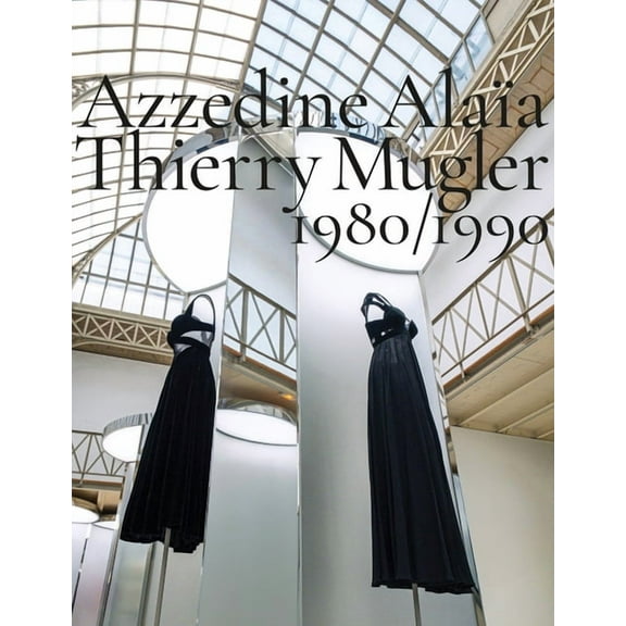 Azzedine AlaÃ¯a, Thierry Mugler: Two Decades of Artistic Affinities, (Hardcover)