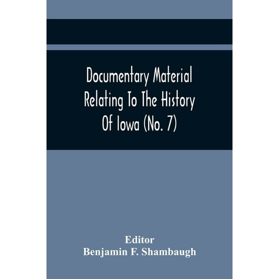 Documentary Material Relating To The History Of Iowa (No. 7), (Paperback)