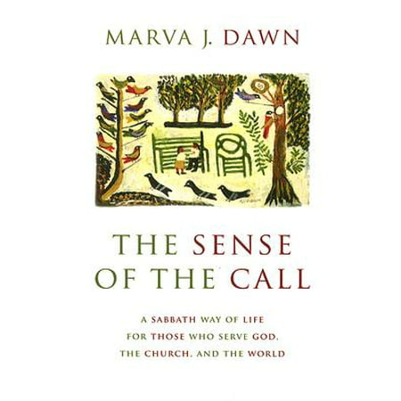 The Sense of the Call : A Sabbath Way of Life for Those Who Serve God, the Church, and the (The Best Way To Serve God)