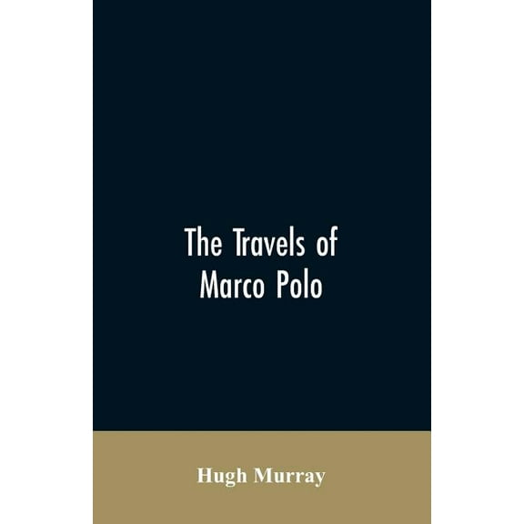 The travels of Marco Polo, greatly amended and enlarged from valuable early manuscripts recently published by the French, (Paperback)