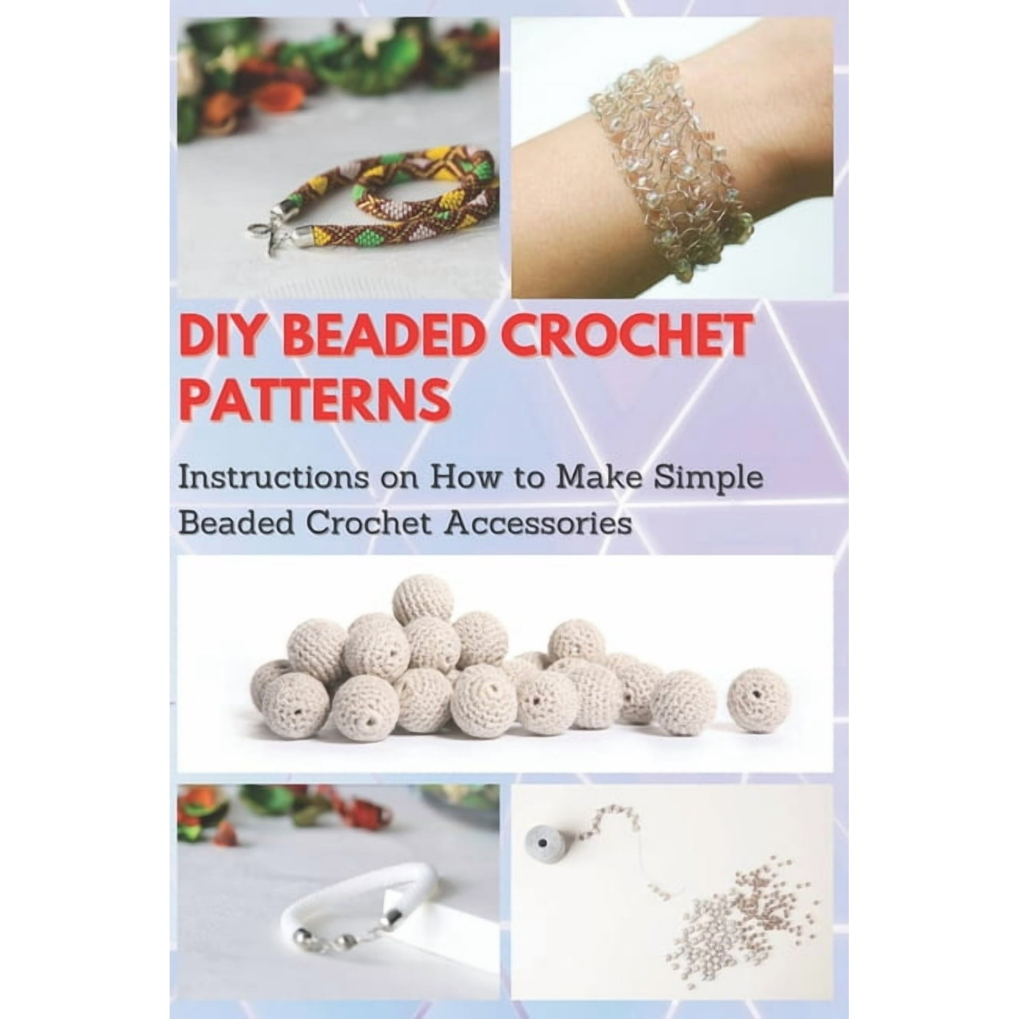DIY Beaded Crochet Patterns: Instructions on How to Make Simple Beaded Crochet Accessories, (Paperback)