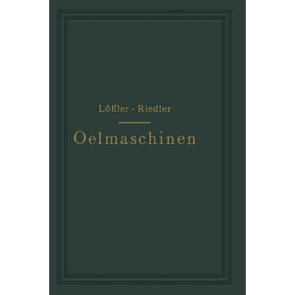 Oelmaschinen: Wissenschaftliche Und Praktische Grundlagen FÃ¼r Bau Und Betrieb Der Verbrennungsmaschinen, (Paperback)