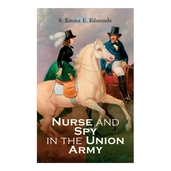 Nurse and Spy in the Union Army, (Paperback)