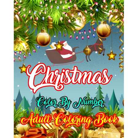 Christmas Color By Number Adult Coloring Book : A Coloring Book for Adults Stress Relieving Coloring Pages, Coloring Book for Relaxation and Stress management Festive Ornaments Christmas designs, Christmas trees, Stress-relieving, relaxation.
