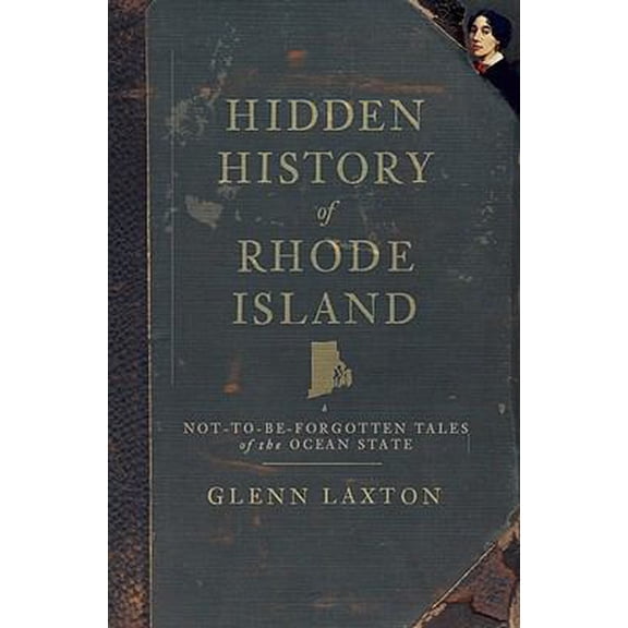 Pre-Owned Hidden History of Rhode Island: Not-To-Be-Forgotten Tales of the Ocean State (Paperback) 159629728X 9781596297289
