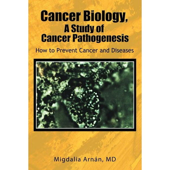 Cancer Biology, a Study of Cancer Pathogenesis : How to Prevent Cancer and Diseases (Paperback)