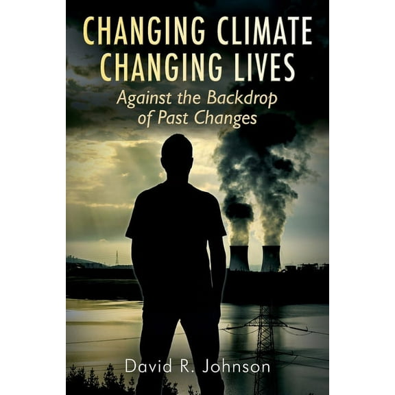Changing Climate Changing Lives: Against the Backdrop of Past Changes, (Paperback)
