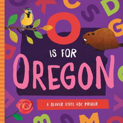 O Is for Oregon: A Beaver State ABC Primer (Board