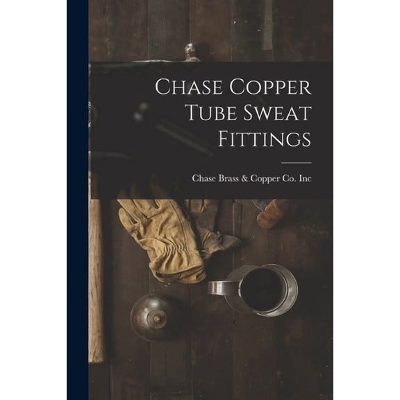 Chase Copper Tube Sweat Fittings, (Paperback)
